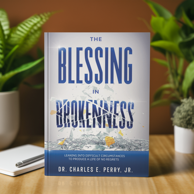 The Blessing in Brokenness: Leaning Into Difficult Circumstances to Produce a Life of No Regrets