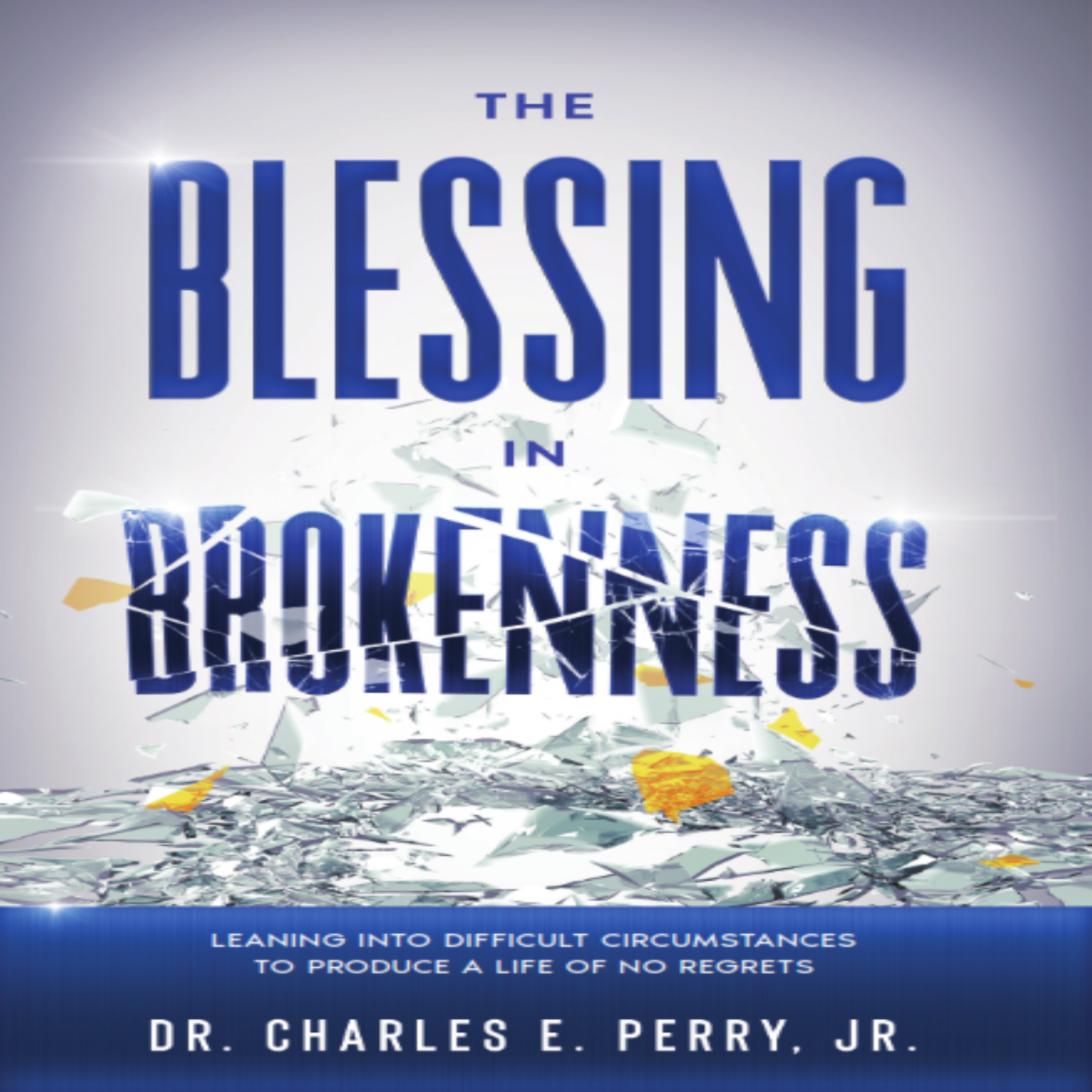 The Blessing in Brokenness: Leaning Into Difficult Circumstances to Pr ...