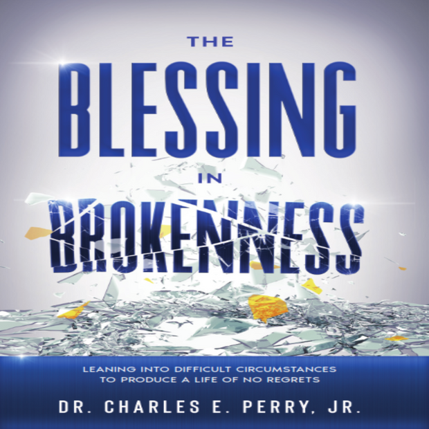 The Blessing in Brokenness: Leaning Into Difficult Circumstances to Produce a Life of No Regrets