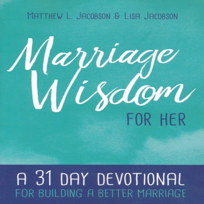 Marriage Wisdom for Her: A 31 Day Devotional for Building a Better Marriage