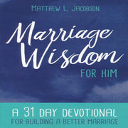 Marriage Wisdom for Him: A 31 Day Devotional for Building a Better Marriage