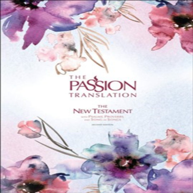 The Passion Translation New Testament with Psalms, Proverbs, and Song of Songs
