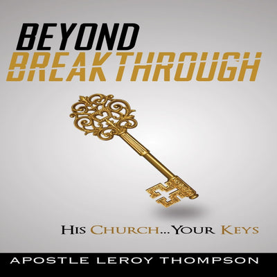 Beyond Breakthrough: His Church Your Keys